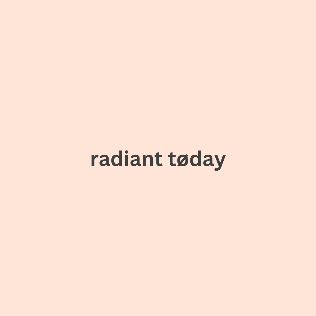 Radiant Today