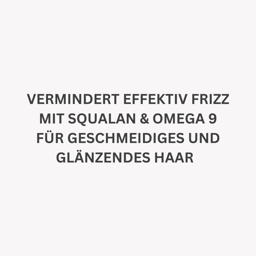 Vermindert effektiv Frizz, mit Squalan & Omega 9 für geschmeidiges und glänzendes Haar