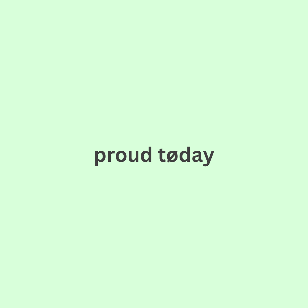 proud today