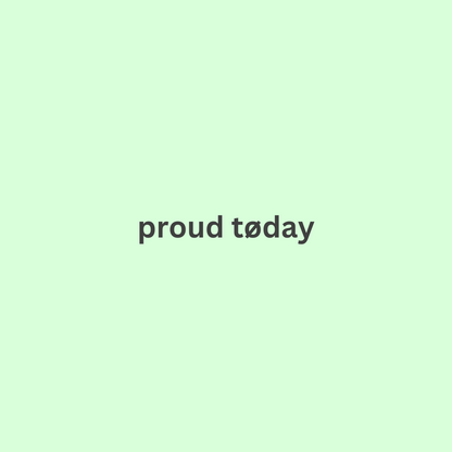 proud today