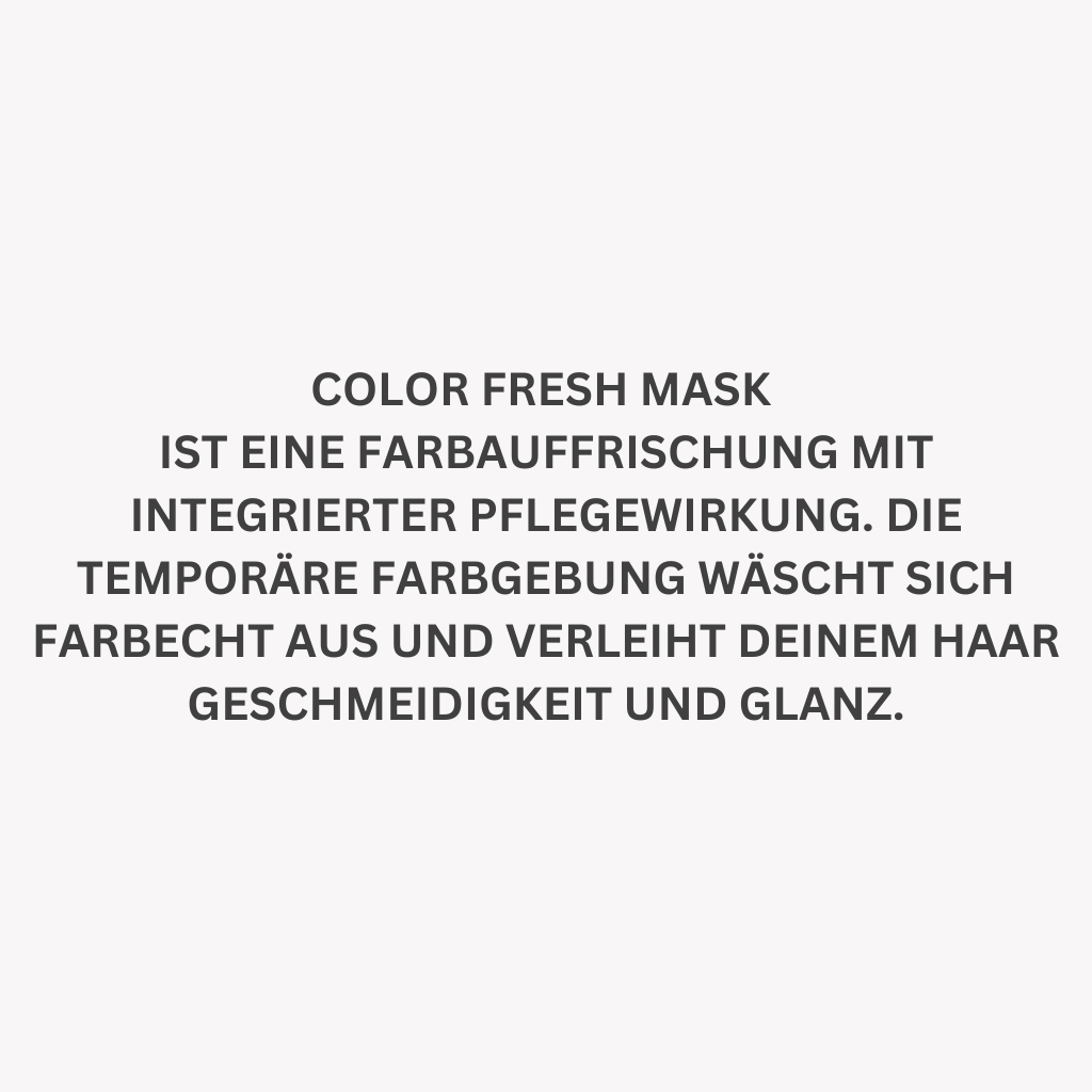 Temporäre Farbauffrischung mit integrierter Pflegewirkung. Farbecht und pflegend